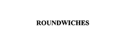 ROUNDWICHES