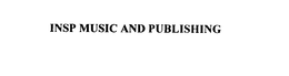 INSP MUSIC AND PUBLISHING