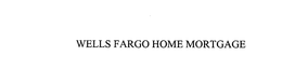 WELLS FARGO HOME MORTGAGE