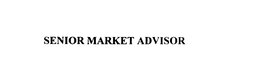 SENIOR MARKET ADVISOR
