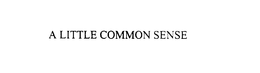 A LITTLE COMMON SENSE
