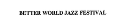BETTER WORLD JAZZ FESTIVAL