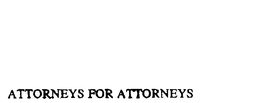 ATTORNEYS FOR ATTORNEYS