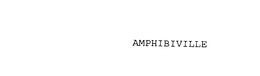 AMPHIBIVILLE