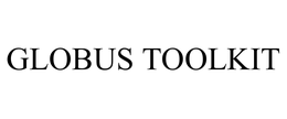 GLOBUS TOOLKIT