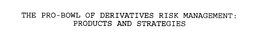 THE PRO-BOWL OF DERIVATIVES RISK MANAGEMENT: PRODUCTS AND STRATEGIES