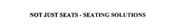 NOT JUST SEATS - SEATING SOLUTIONS