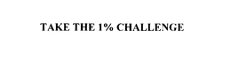 TAKE THE 1% CHALLENGE