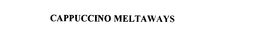 CAPPUCCINO MELTAWAYS