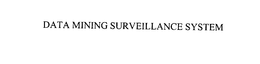DATA MINING SURVEILLANCE SYSTEM