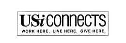 USICONNECTS WORK HERE. LIVE HERE. GIVE HERE.