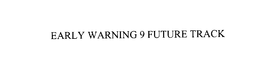 EARLY WARNING 9 FUTURE TRACK