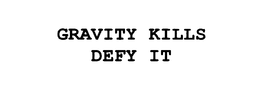 GRAVITY KILLS DEFY IT