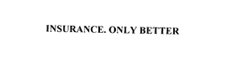 INSURANCE. ONLY BETTER
