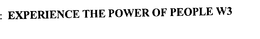 EXPERIENCE THE POWER OF PEOPLE W3