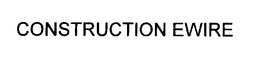 CONSTRUCTION EWIRE