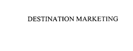 DESTINATION MARKETING