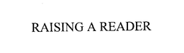 RAISING A READER