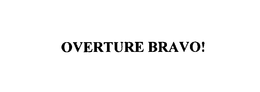 OVERTURE BRAVO!