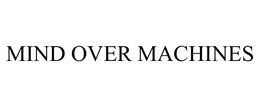 MIND OVER MACHINES