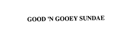 GOOD 'N GOOEY SUNDAE