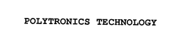 POLYTRONICS TECHNOLOGY