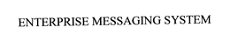 ENTERPRISE MESSAGING SYSTEM