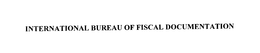 INTERNATIONAL BUREAU OF FISCAL DOCUMENTATION
