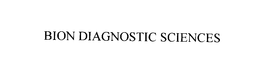 BION DIAGNOSTIC SCIENCES