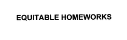 EQUITABLE HOMEWORKS