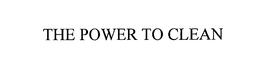 THE POWER TO CLEAN