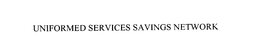 UNIFORMED SERVICES SAVINGS NETWORK
