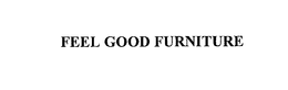 FEEL GOOD FURNITURE