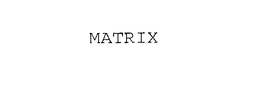 MATRIX