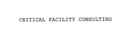 CRITICAL FACILITY CONSULTING