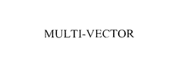 MULTI-VECTOR