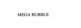 MEGA BUBBLE