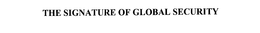 THE SIGNATURE OF GLOBAL SECURITY