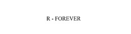 R - FOREVER