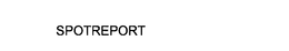 SPOTREPORT