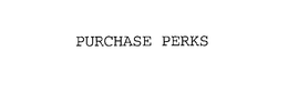 PURCHASE PERKS