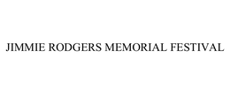 JIMMIE RODGERS MEMORIAL FESTIVAL
