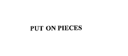 PUT ON PIECES
