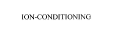 ION-CONDITIONING