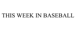 THIS WEEK IN BASEBALL