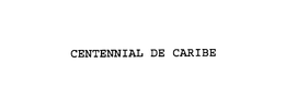 CENTENNIAL DE CARIBE