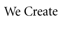 WE CREATE