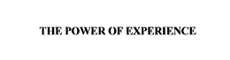 THE POWER OF EXPERIENCE