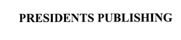 PRESIDENTS PUBLISHING