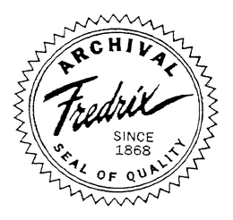 ARCHIVAL FREDRIX SINCE 1868 SEAL OF QUALITY